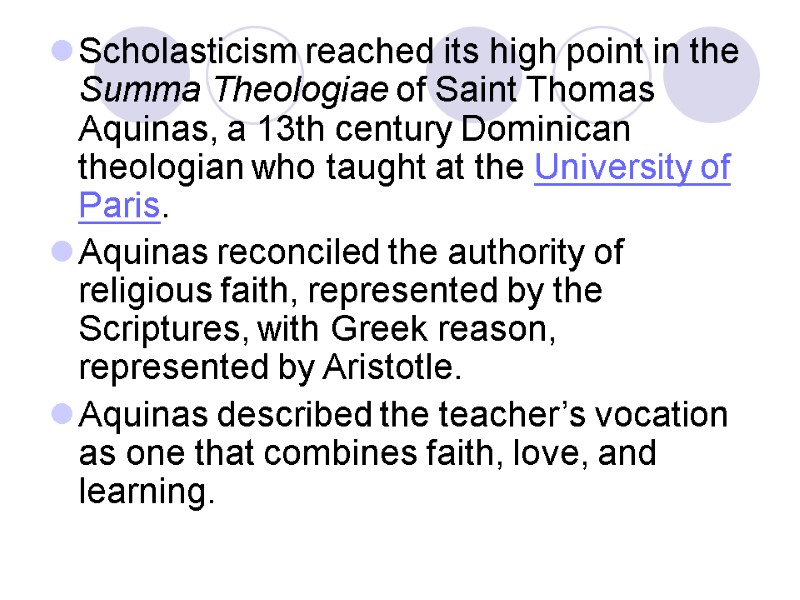 Scholasticism reached its high point in the Summa Theologiae of Saint Thomas Aquinas, a